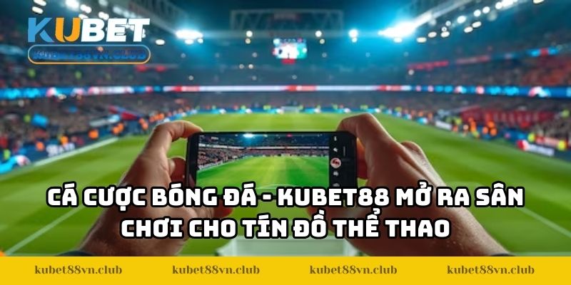 Cá Cược Bóng Đá KUBET88