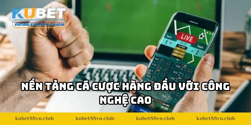 Nền tảng cá cược hàng đầu với công nghệ cao