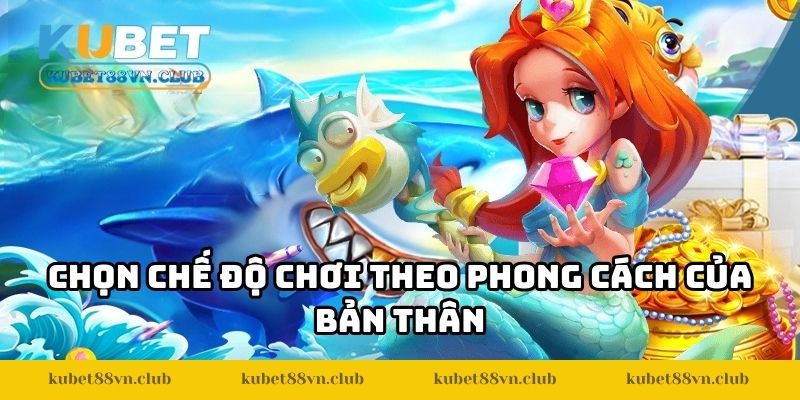 Chọn chế độ chơi theo phong cách của bản thân