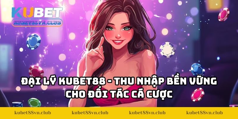 Đại Lý KUBET88