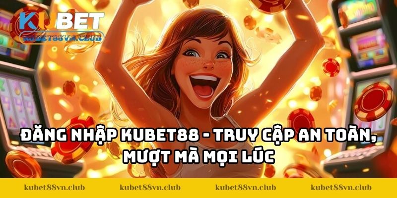 Đăng Nhập KUBET88