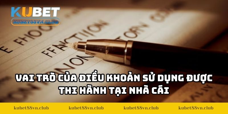 Vai trò của điều khoản sử dụng được thi hành tại nhà cái