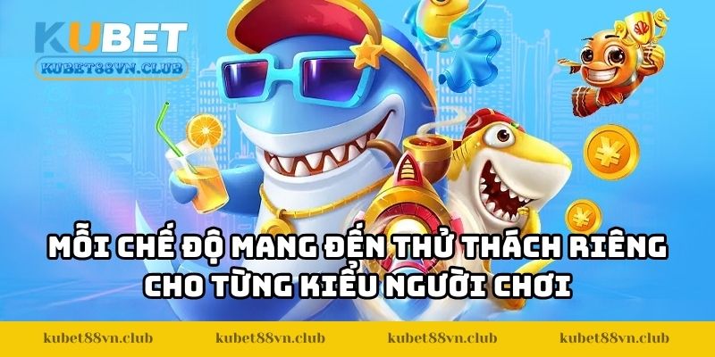 Mỗi chế độ mang đến thử thách riêng cho từng kiểu người chơi