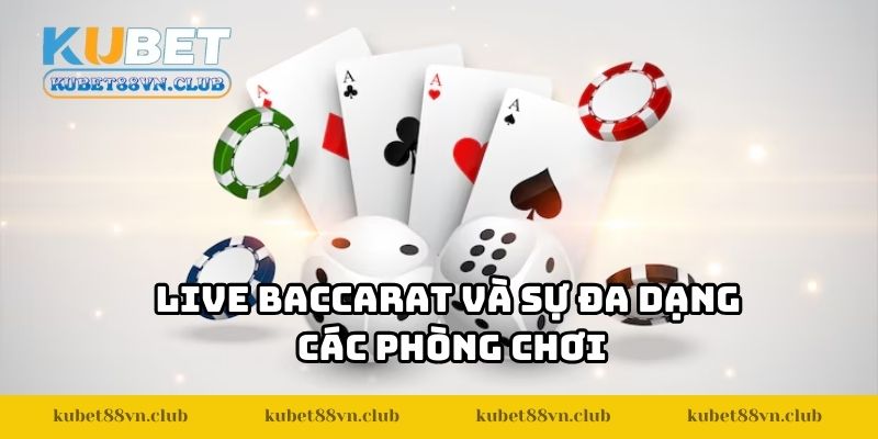 Live baccarat và sự đa dạng các phòng chơi