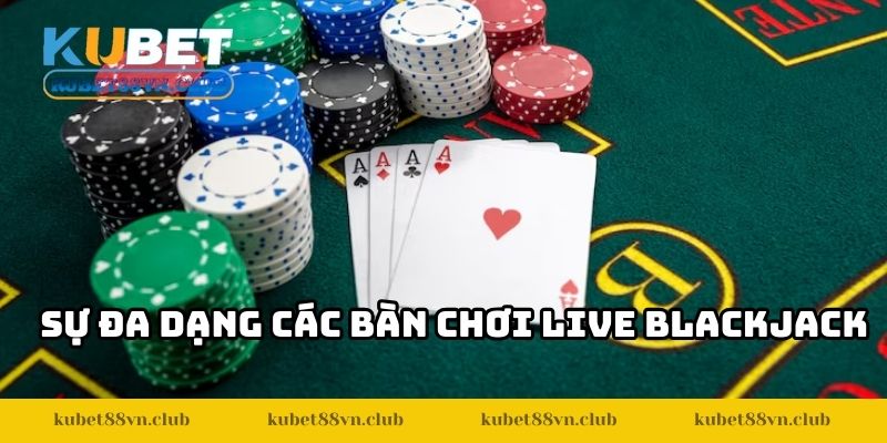 Sự đa dạng các bàn chơi live blackjack