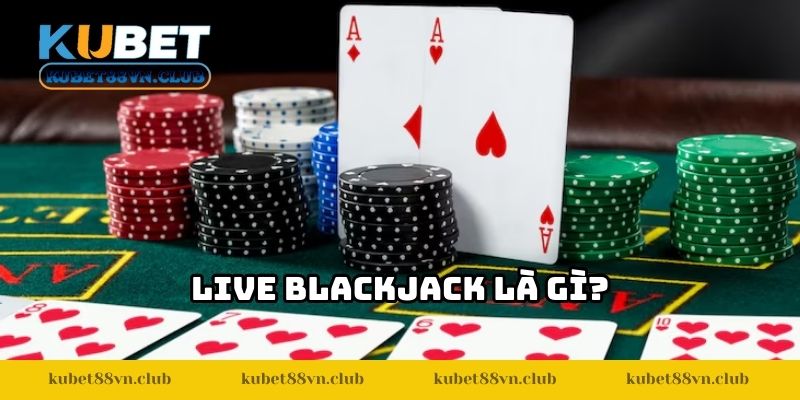 Live blackjack là gì?