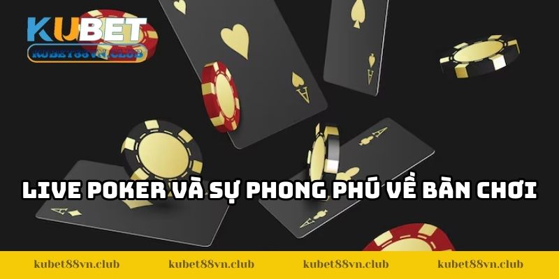 Live poker và sự phong phú về bàn chơi