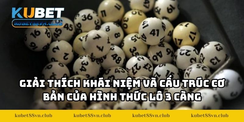 Giải thích khái niệm và cấu trúc cơ bản của hình thức lô 3 càng