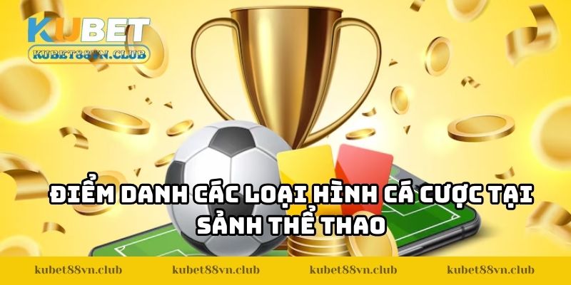 Điểm danh các loại hình cá cược tại sảnh thể thao